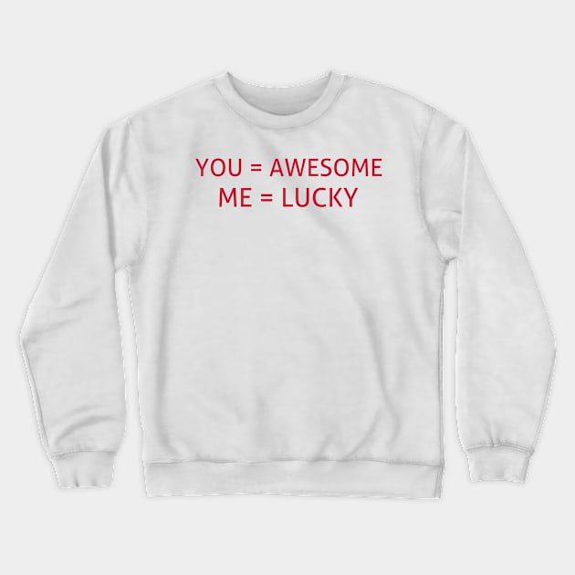 You =awesome and me = lucky Crewneck Sweatshirt by Brono